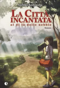 LA CITTà INCANTATA - AL DI Là DELLE NEBBIE (ROMANZO)