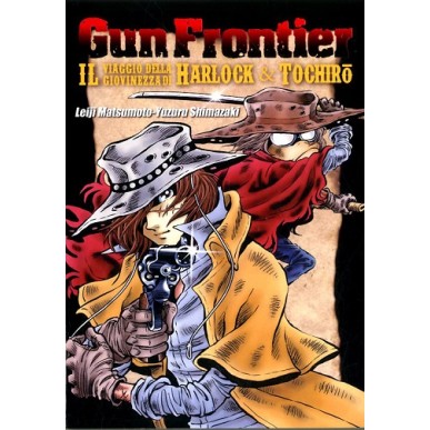 GUN FRONTIER - IL VIAGGIO DELLA GIOVINEZZA DI HARLOCK & TOCHIRO